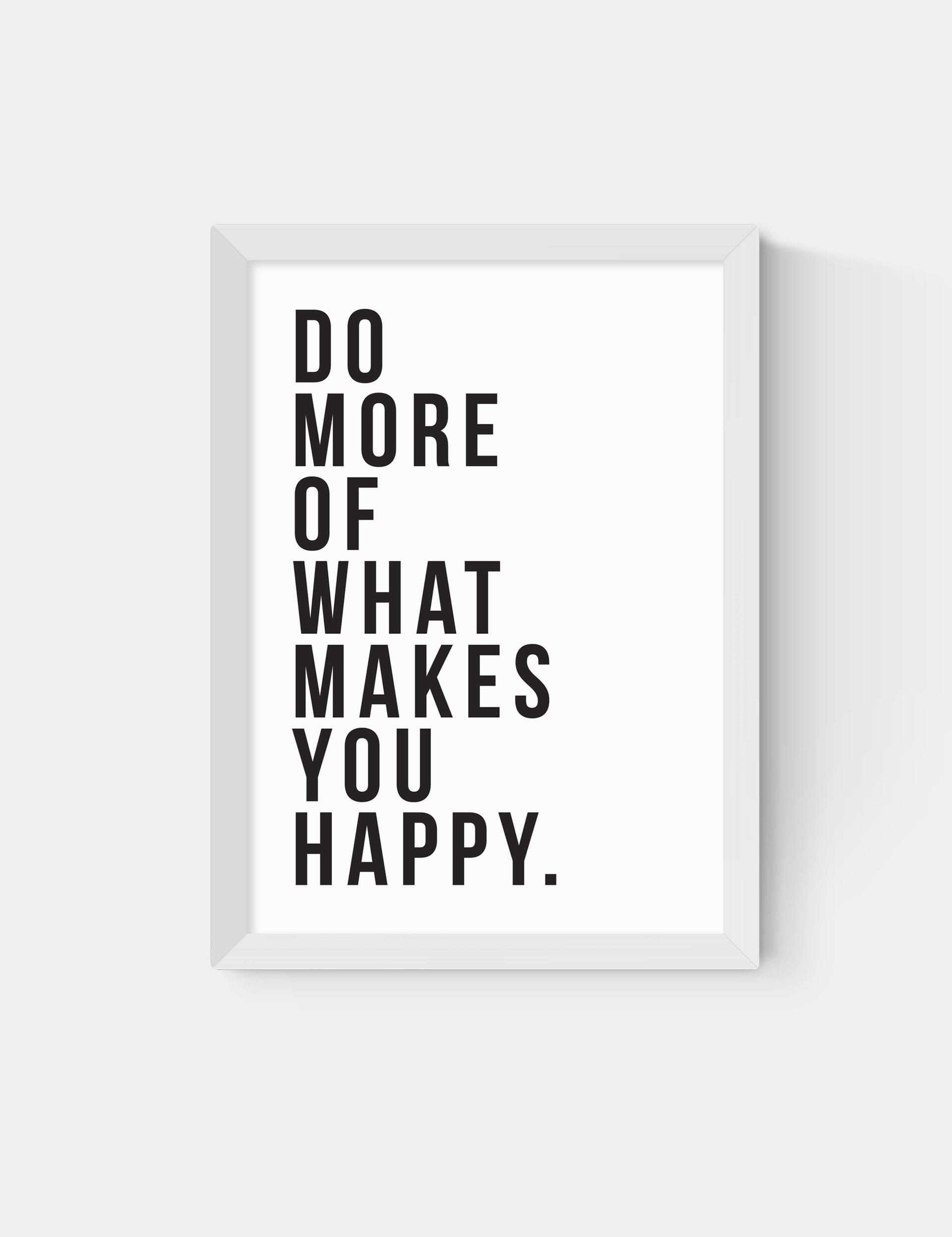 East End Prints Do More Of What Makes You Happy Framed Art - A2 - White, White,Black,Natural