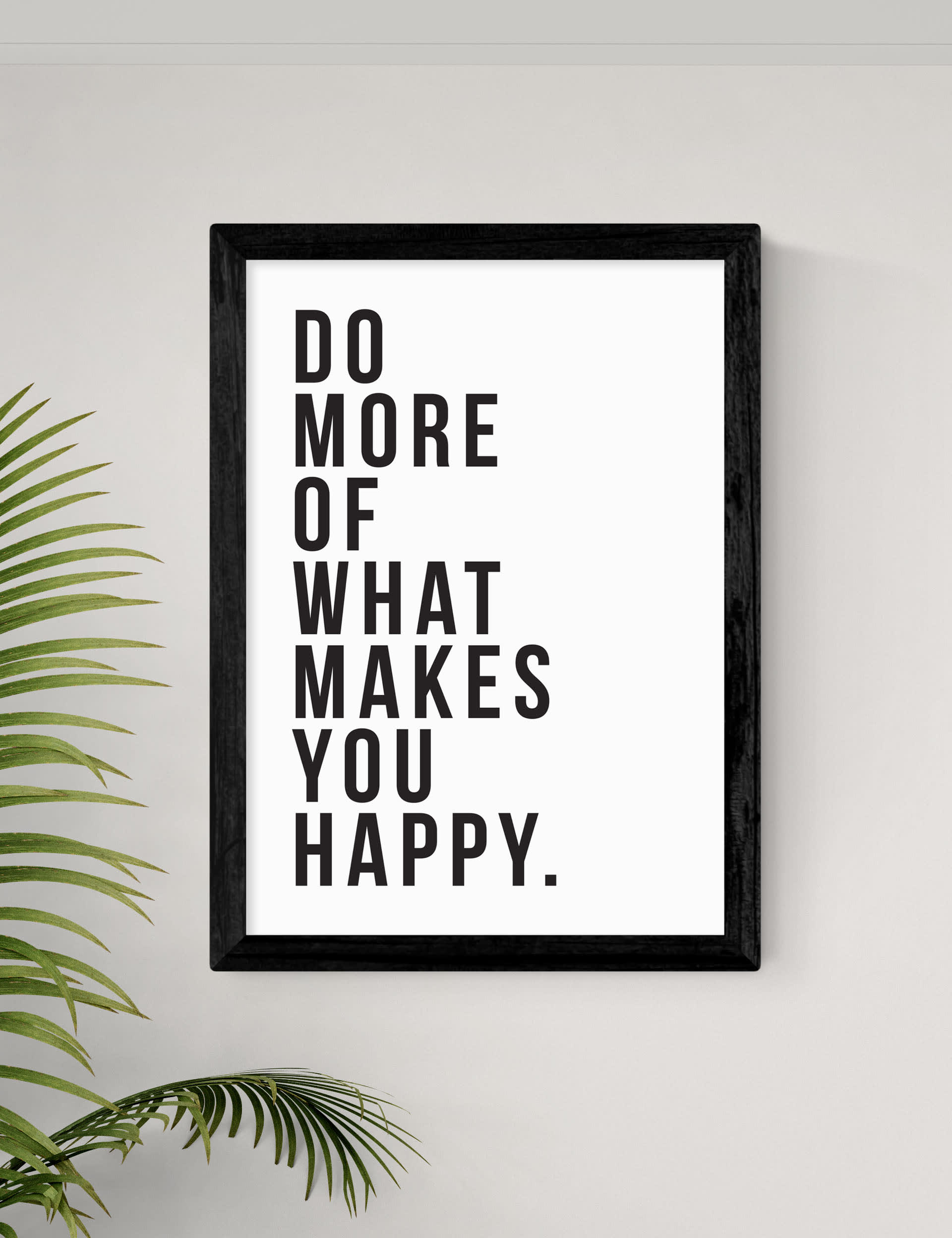 East End Prints Do More Of What Makes You Happy Framed Art - A2 - Black, White,Black,Natural