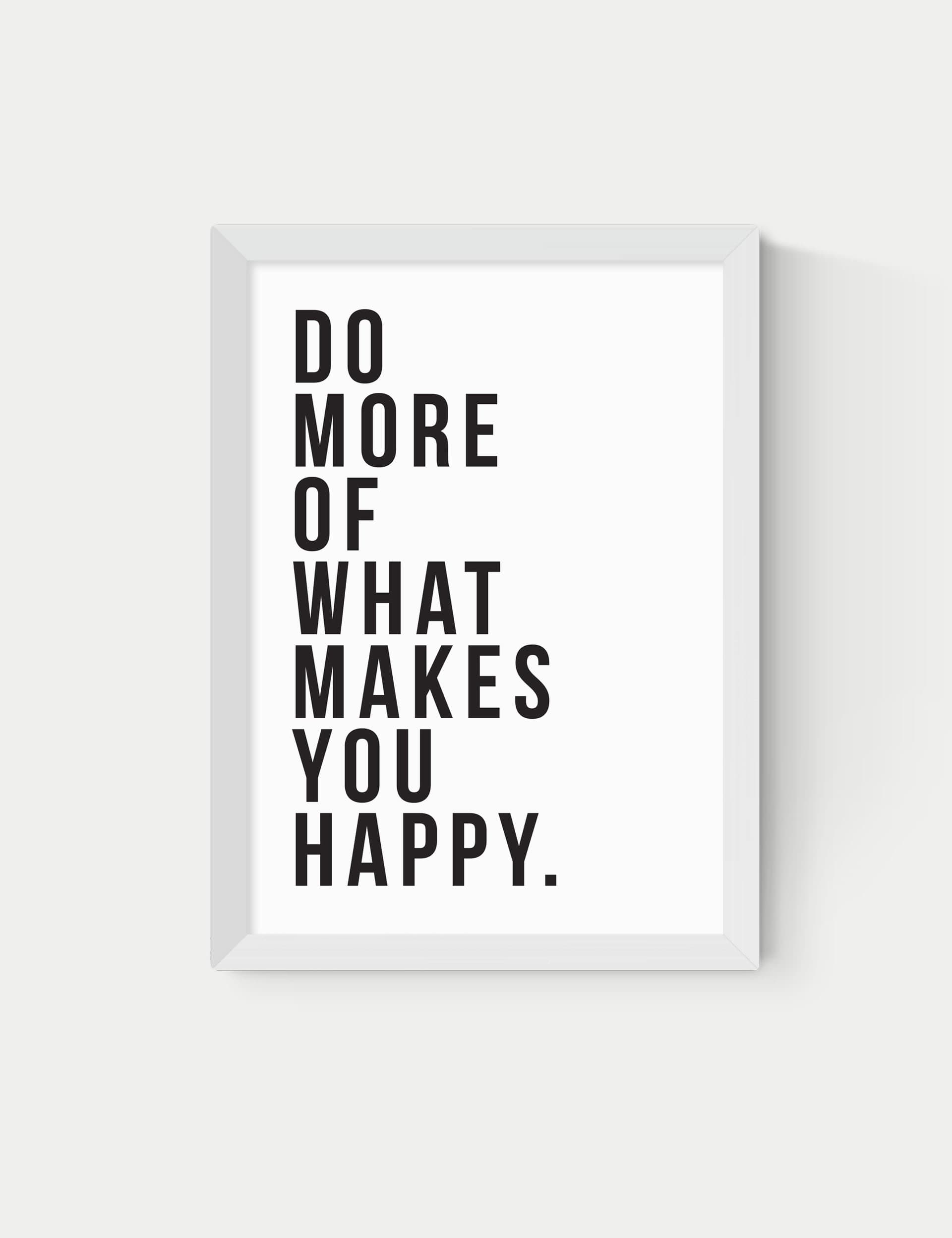 East End Prints Do More Of What Makes You Happy Framed Art - A1 - White, White,Black,Natural