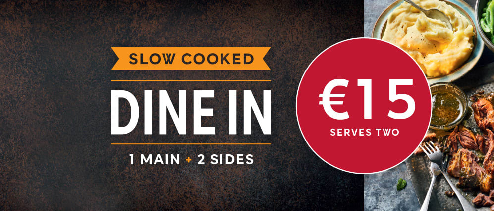Slow cooked dine in