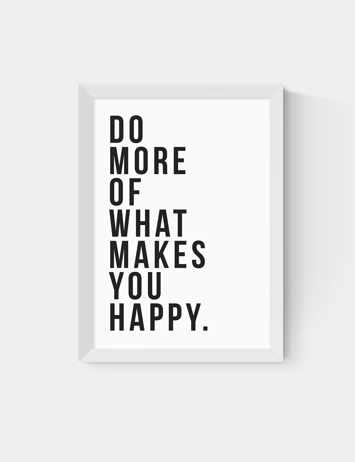 East End Prints Do More Of What Makes You Happy Framed Art White