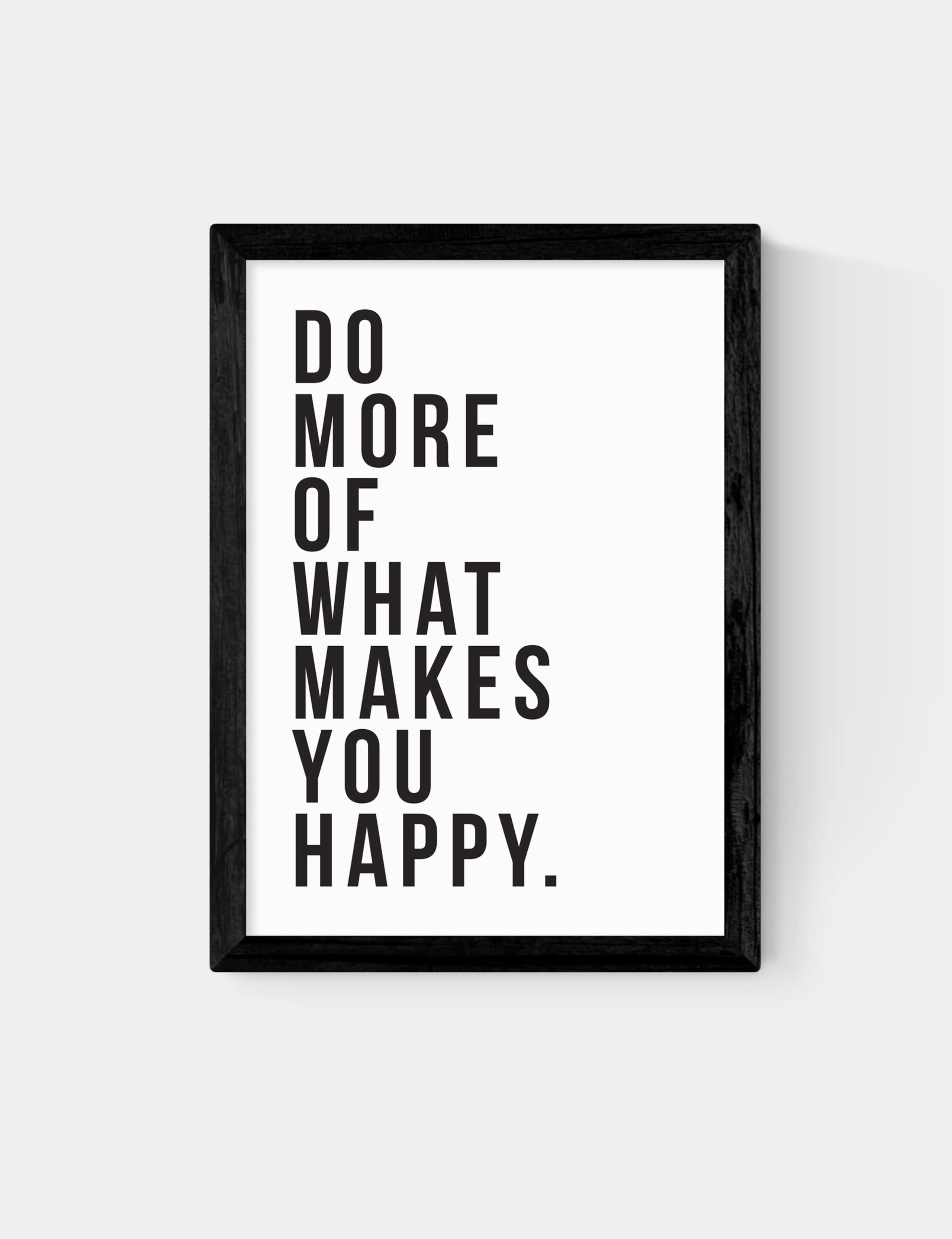 Do More Of What Makes You Happy Framed Art