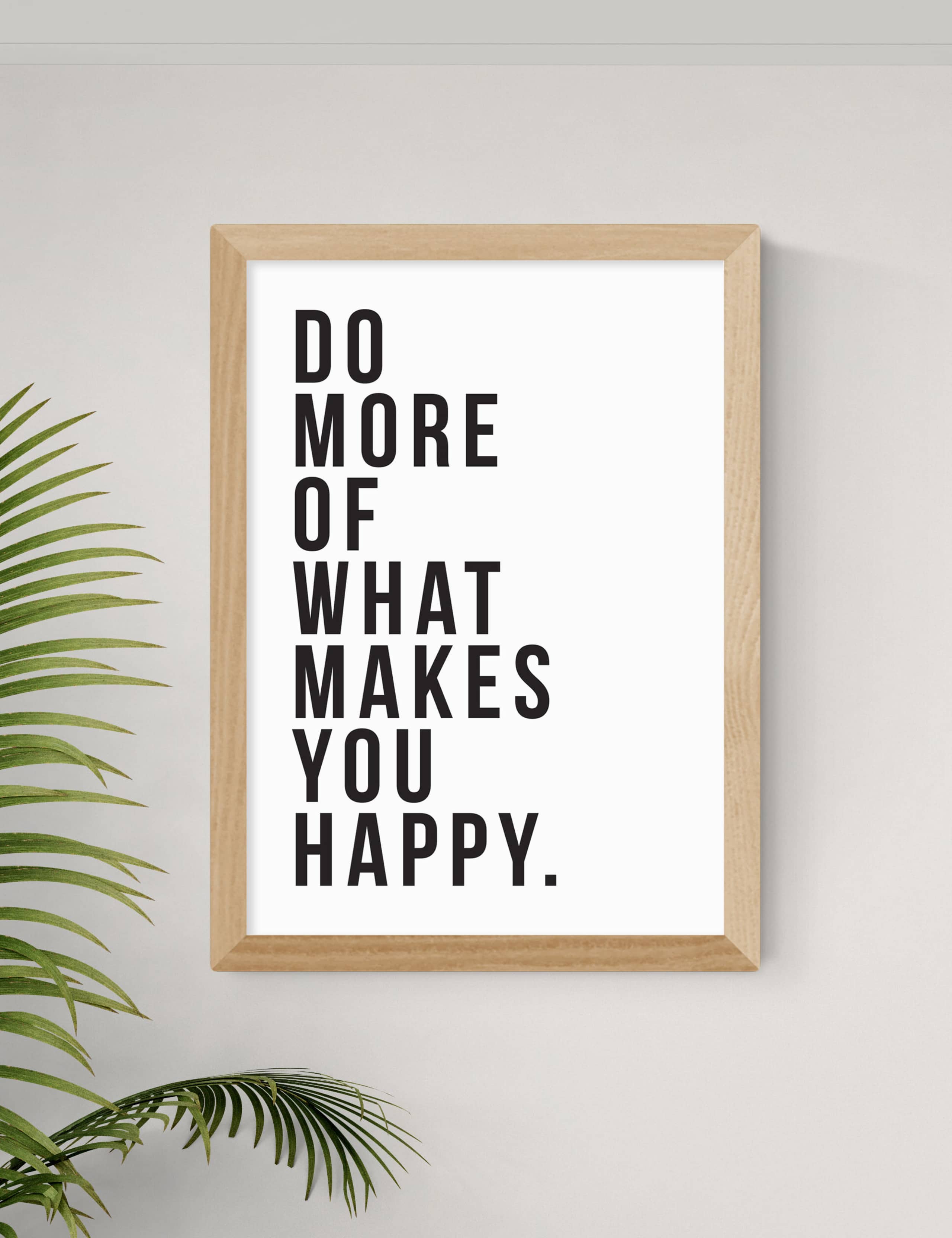 Do More Of What Makes You Happy Framed Art 2 of 3