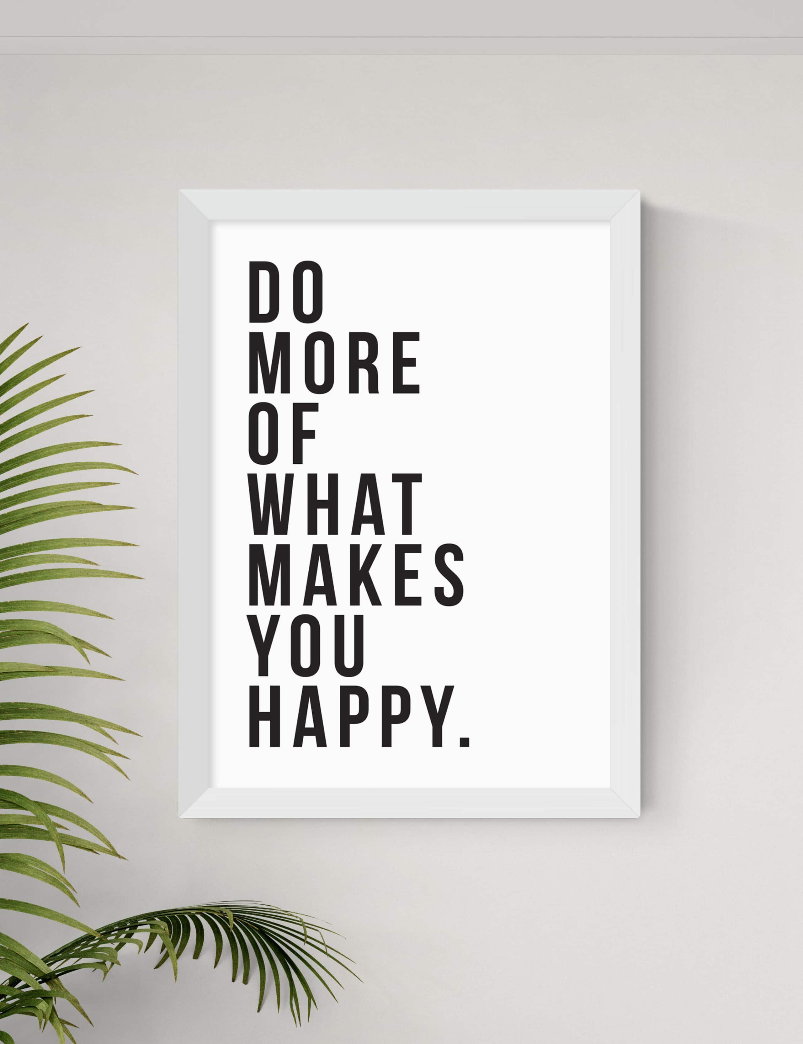 Do More Of What Makes You Happy Framed Art 2 of 3